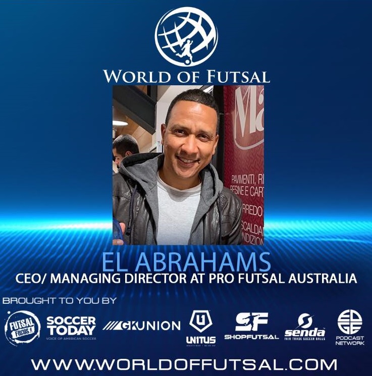 El Abrahams CEO of Pro Futsal on the World of Futsal podcast