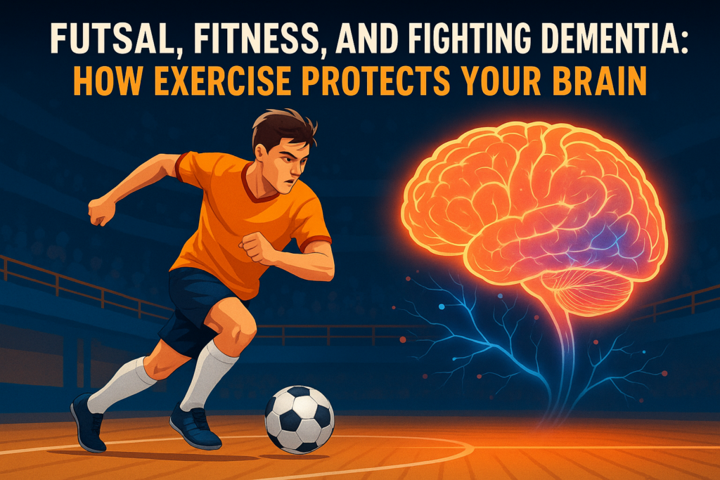 Futsal, Fitness, and Fighting Dementia: How Exercise Protects Your Brain